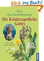Die Kr�uterapotheke Gottes: Sammeln und anwenden