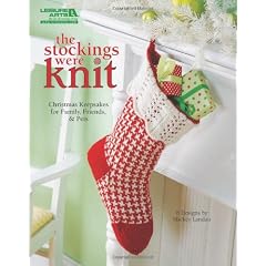 The Stockings Were Knit: Christmas Keepsakes for Family, Friends, & Pets