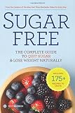 Sugar Free: The Complete Guide to Quit Sugar & Lose Weight Naturally
