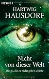 Nicht von dieser Welt: Dinge, die es nicht geben d&uuml;rfte - Hartwig Hausdorf