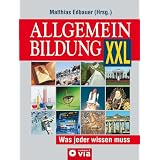 Allgemeinbildung XXL - Was jeder wissen mussvon "Matthias Edbauer"