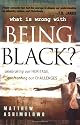 What's Wrong With Being Black?