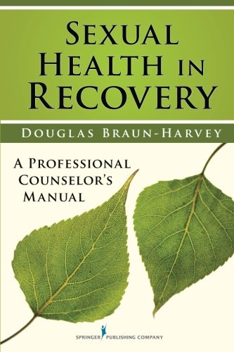Sexual Health in Recovery: A Professional Counselor's Manual