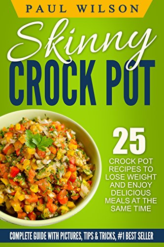 Skinny Crock-Pot: Top 25 Crock Pot Recipes To Lose Weight And Enjoy Delicious Meals