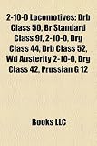 2-10-0 Locomotives: Drb Class 50, Br Standard Class 9f, 2-10-0, Drg Class 44, Drb Class 52, Wd Austerity 2-10-0, Drg Class 42, Prussian G 12
