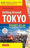 Getting Around Tokyo Pocket Atlas and Transportation Guide: Includes Yokohama, Kamakura, Yokota, Yokosuka, Hakone and MT Fuji