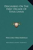Discourses On The First Decade Of Titus Livius