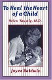 To Heal the Heart of a Child: Helen Taussig, M.D.