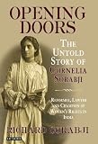 Opening doors : the untold story of Cornelia Sorabji : reformer, lawyer, and champion of women's rights in India