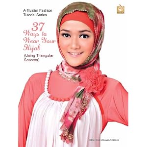 37 Ways to Wear Your Hijab - Using Triangular Scarves - For Hijabis and Hijabers (A Muslim Fashion Tutorial Series, Volume 1)