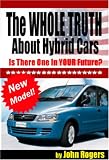 The WHOLE TRUTH About Hybrid Cars - Is There One In YOUR Future?