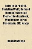 Produkt-Bild: Jurist in Der Politik: Christian Wulff, Gerhard Schroder, Christian Pfeiffer, Heidrun Merk, Wolf Weber, Bernd Busemann, Otto Krapp