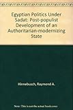 Egytptian politics under Sadat : the post-populist development of an authoritarian-modernizing state