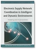 Electronic Supply Network Coordination in Intelligent and Dynamic Environments: Modeling and Implementation (Premier Reference Source)