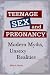 Teenage Sex and Pregnancy: Modern Myths, Unsexy Realities (Sex, Love, and Psychology)
