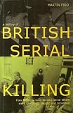 Produkt-Bild: A HISTORY OF BRITISH SERIAL KILLING: HOW BRITAIN'S MOST FAMOUS SERIAL KILLERS WERE IDENTIFIED, CAUGHT AND CONVICTED.