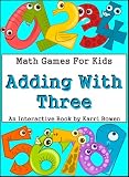 Math Games For Kids: Adding With Three - An Interactive Book