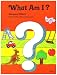 What Am I? (Modern Curriculum Press Beginning to Read Series)