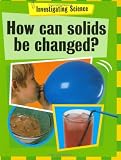 How Can Solids Be Changed?
