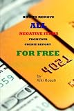 How to Remove ALL Negative Items from your Credit Report: Do It Yourself Guide to Dramatically Increase Your Credit Rating