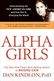 Alpha Girls: Understanding the New American Girl and How She Is Changing the World