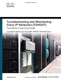 Troubleshooting and Maintaining Cisco IP Networks (TSHOOT) Foundation Learning Guide: Foundation learning for the CCNP TSHOOT 642-832 (Foundation Learning Guides)