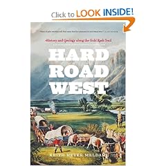Hard Road West: History and Geology along the Gold Rush Trail by Keith Heyer Meldahl