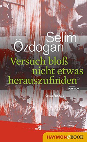 Versuch bloß nicht etwas herauszufinden: Geschichte (German Edition)