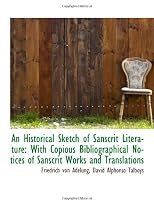 An Historical Sketch of Sanscrit Literature: With Copious Bibliographical Notices of Sanscrit Works