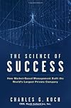 The Science of Success: How Market Based Management Built the World's Largest Private Company