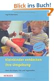 Kleinkinder entdecken ihre Umgebung: Ideen f�r Krippe, Kita und Tagesm�tter