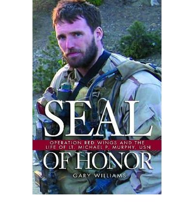 [ SEAL OF HONOR: OPERATION RED WINGS AND THE LIFE OF LT. MICHAEL P. MURPHY, USN ] By Williams, Gary ( Author) 2011 [ Paperback ]