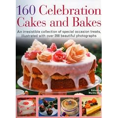 160 Celebration Cakes and Bakes: An irresistible collection of special occasion treats, illustrated with over 200 beautiful photographs