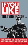�uIf You Like the Terminator...: Here Are over 200 Movies, TV Shows, and Other Oddities You Will Love�v�̃C���[�W�摜