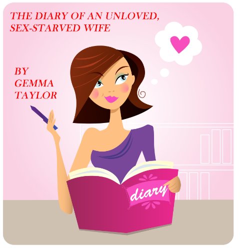 The Diary Of An Unloved,Sex-Starved Wife