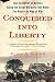 Conquered into Liberty: Two Centuries of Battles along the Great Warpath that Made the American Way of War