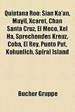 Quintana Roo: Sian Ka'an, Muyil, Xcaret, Chan Santa Cruz, El Meco, Xel H, Sprechendes Kreuz, Cob, El Rey, Punto Put, Kohunlich, Spir-