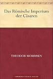 Das R&ouml;mische Imperium der C&auml;saren - Theodor Mommsen