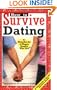 How to Survive Dating: By Hundreds of Happy Singles Who Did and Some Things to Avoid from a Few Broken Hearts Who Didn't (Hundreds of Heads Survival Guides)