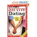 How to Survive Dating: By Hundreds of Happy Singles Who Did and Some Things to Avoid from a Few Broken Hearts Who Didn't (Hundreds of Heads Survival Guides)