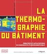 La thermographie du b�timent : Principes et applications du diagnostic thermographique