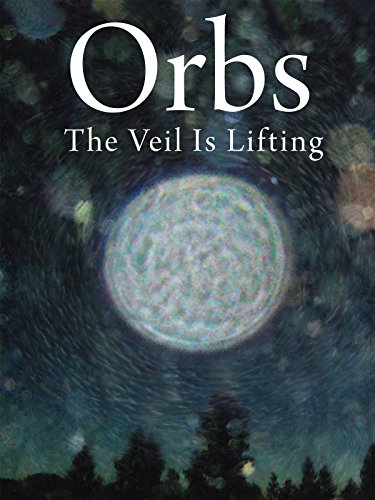 Orbs: The Veil is Lifting