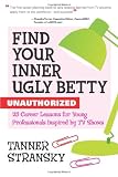 Find Your Inner Ugly Betty: 25 Career Lessons for Young Professionals Inspired by TV Shows