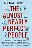 The Almost Nearly Perfect People: Behind the Myth of the Scandinavian Utopia