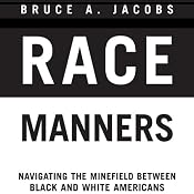 Race Manners: Navigating the Minefield Between Black and White Americans | [Bruce A. Jacobs]