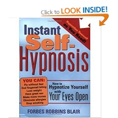Instant Self-Hypnosis: How to Hypnotize Yourself with Your Eyes Open [ INSTANT SELF-HYPNOSIS: HOW TO HYPNOTIZE YOURSELF WITH YOUR EYES OPEN ]Blair, Forbes Robbins(Author) on 01-03-2004