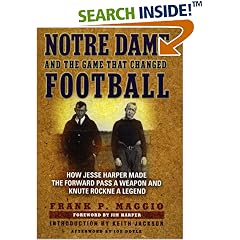 Notre Dame and the Game that Changed Football: How Jesse Harper Made the Forward Pass a Weapon and Knute Rockne a Legend