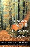 Bringing Your Soul to Work: An Everyday Practice