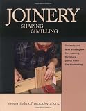 Joinery, Shaping & Milling: Techniques and Strategies for Making Furniture Parts from Fine Woodworking (Essentials of Woodworking) - 1561583057