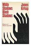 White shadows, black shadows : poems of peace and war